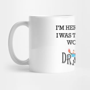 Dragon Boat - I'm here because I was told there would be dragons Mug